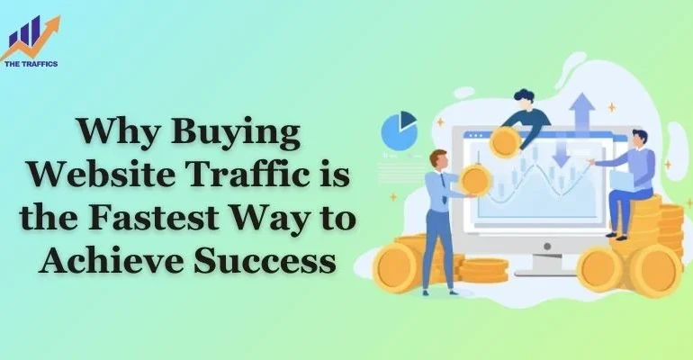 Why Buying Website Traffic is the Fastest Way to Achieve Success